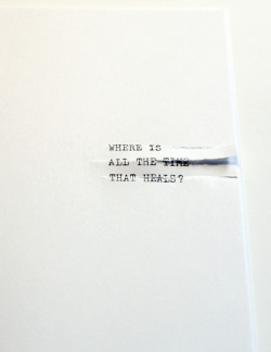 visual-poetry:  »where is all the time that heals?« by anatol