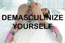 morgainetv:Demasculinize yourself!