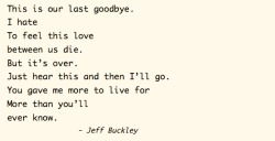 love-with-me:  Jeff Buckley - Last goodbye