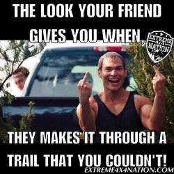 extreme4x4nation:  We all have that one friend. #extreme4x4nation