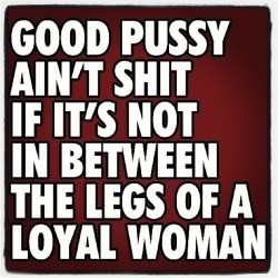 misstittysprinkles:  #loyalty #truth #tittysprinkles  How true