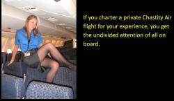 If you charter a private Chastity Air flight for your experience,