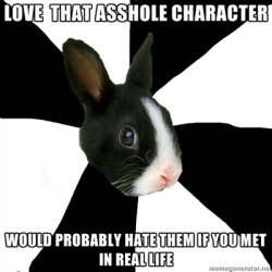 fyeahroleplayingrabbit:  Most of my characters are assholes and