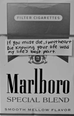 cigarette-memories:  If you must die, sweetheart  Die knowing