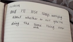 dumbdaisies:  “and I’ll lose sleep worrying  about whether