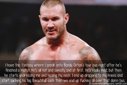 iwantrandyortonsass:  sexualwweconfessions:“I have a fantasy
