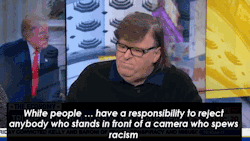 blackmattersus:    Michael Moore to White People: ‘You Have