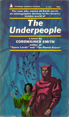 The Underpeople, by Cordwainer Smith (Pyramid, 1968). From Oxfam in Nottingham. DOWNDEEP - in the forgotten corridors and caverns under the glittering, crowded surface of Old Earth - live the Underpeople. Mutated from animal stock, they are man&rsquo;s