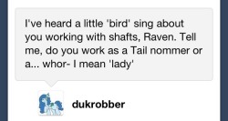 askbreejetpaw:  ask-minx:  Raven: I work only as a tail nommer