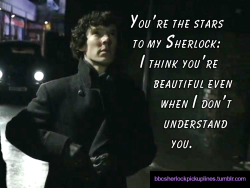 â€œYouâ€™re the stars to my Sherlock: I think youâ€™re beautiful even when I donâ€™t understand you.â€