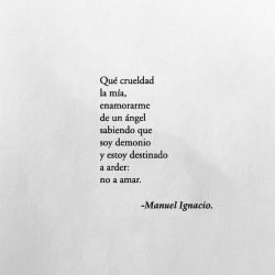 el-chico-de-la-poesia: Qué crueldad la mía,enamorarme de un