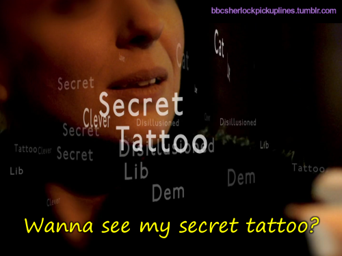“Wanna see my secret tattoo?”
