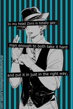 dirtyonepiececonfessions:  “In my head Zoro is totally gay: