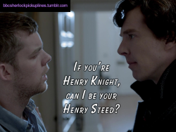 “If you’re Henry Knight, can I be your Henry Steed?”