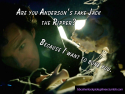 &ldquo;Are you Anderson&rsquo;s fake Jack the Ripper? Because I want to bone you.&rdquo;