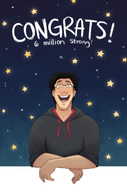 classykatelyn:  Congratulations markiplier for reaching 6 million subscribers!! You deserve every one of them and more! You’re such an amazing person! You are a huge inspiration to me (and millions of others). You make me want to be a better person