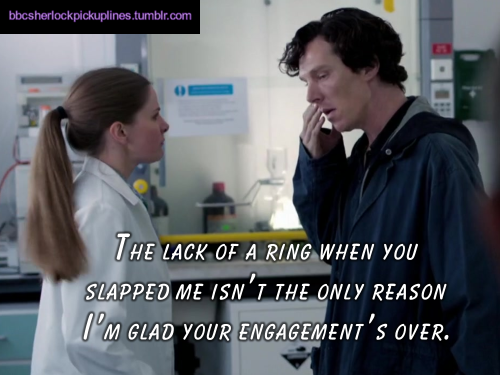 “The lack of a ring when you slapped me isn’t the only reason I’m glad your engagement’s over.”