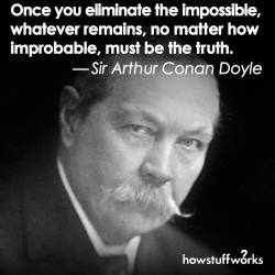 howstuffworks:  “Once you eliminate the impossible, whatever