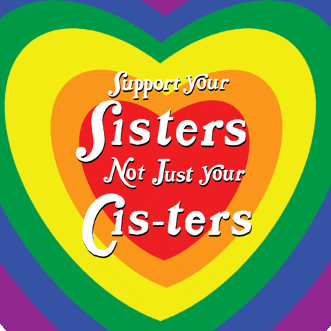blondebrainpower:  Support your Sisters not just your Cis-ters