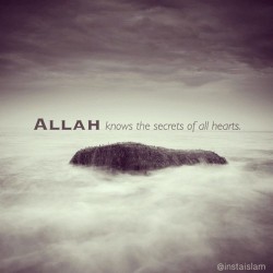 islamic-art-and-quotes:  Allah Knows the Secrets of All HeartsOriginally