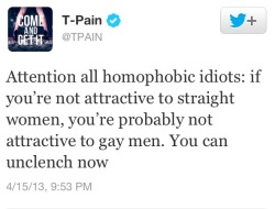 playboydreamz:  #T-PAIN SLAMS HOMOPHOBES!! #TEAMFREAK #GAY #LGBT