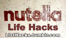bluerosesupport:  listhacks:  Nutella Life Hacks! More life hack