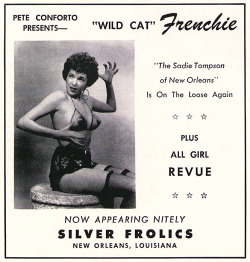 Wildcat Frenchie   aka. “The Sadie Thompson of New Orleans”.. Small ad for her appearance at the &lsquo;SILVER FROLICS&rsquo;  in New Orleans; as published in the March '56 issue of 'CABARET&rsquo; magazine.. The nightclub was owned by Pete Conforto,