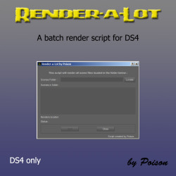 Have a good night&rsquo;s sleep and let DS4 work for you! Your renders times are increasing while your 3D skill advances &hellip;  Render-a-lot is a batch render script that will render unlimited scenes  while you are away. Poison is changing our lives!