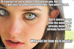youngmisslove:  You understand why I cheated on you, Right honey?