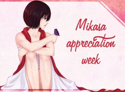 mikasa-week:    ✿Mikasa Appreciation week 2015✿Mikasa week