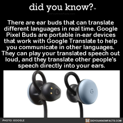 did-you-kno:  There are ear buds that can translate  different