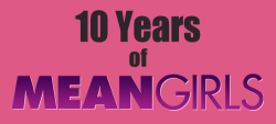 maliciousmelons:  10th Anniversary of Mean Girls part 1 - April