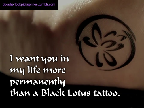â€œI want you in my life more permanently than a Black Lotus tattoo.â€