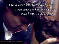 &ldquo;I think about Redbeard when I want to calm down, but I think about you when I want to get excited.&rdquo;