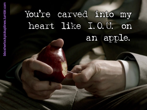 â€œYouâ€™re carved into my heart like I.O.U. on an apple.â€