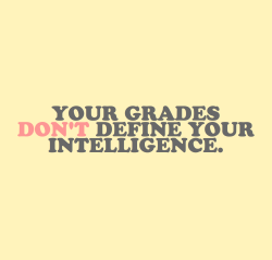 cwote:don’t let a bad grade make you think any less of yourself.