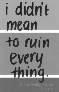 quotes:  I didn’t mean to ruin everything  ➵ Follow for more quotes ✔   