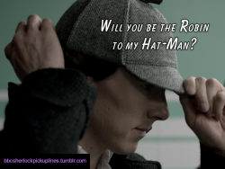 bbcsherlockpickuplines:“Will you be the Robin to my Hat-Man?”