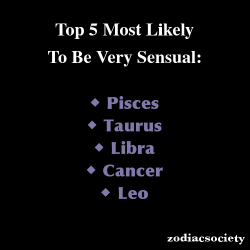zodiacsociety:  Zodiac signs: Top 5 Most Likely To Be Very Sensual