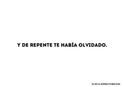 ya-no-la-quiero:    “Hasta que un día como cualquier otro,