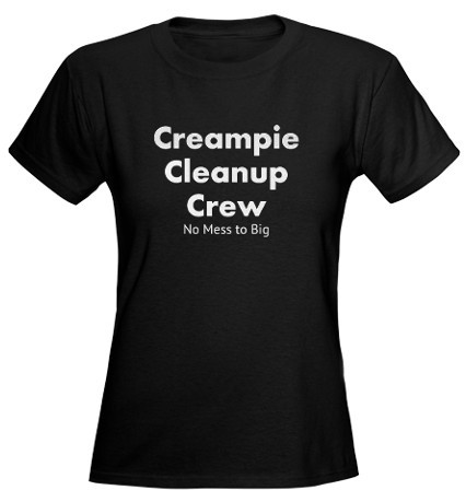 cuckoldtoys:  “Creampie Cleanup Crew” T-shirt. 