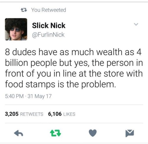 occupywatchdog:  The person at the store with food stamps isn’t the problem. A corrupt tax code that allowed 8 dudes to accumulate as much wealth as 4 billion people is the problem.  Right knowledge