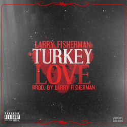 kidpixeldesigns:  Larry Fisherman - Turkey Love (Prod. by Larry