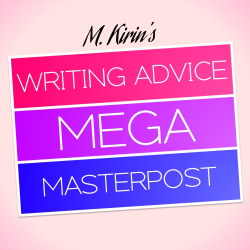 maxkirin:Hello, writerly friends~ ♥︎My Writing Advice Masterpost