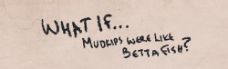 shadeykris: What if mudkips were like betta fish? Tiny but tough.
