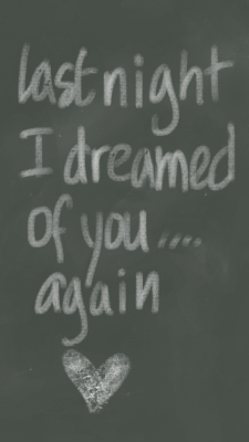 i-phonewallpaper:  Last night I dreamed of you….. again Anoche