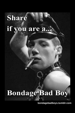 Share if you are a Bondage Bad Boy!