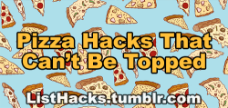 listhacks:  Pizza Hacks That Can’t Be Topped!   If you like