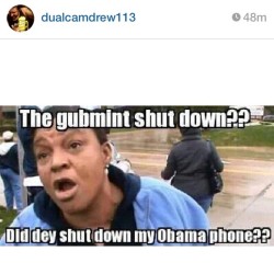 Hahaha! #regram from @dualcamdrew113 #governmentshutdown #obamaphone
