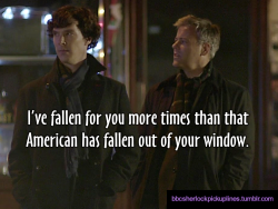 &ldquo;I&rsquo;ve fallen for you more times than that American has fallen out of your window.&rdquo;